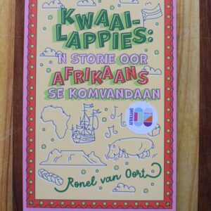 Ronel van Oort - Kwaai-lappies: 'n storie oor afrikaans se komvandaan